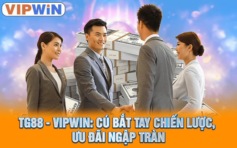 TG88 - Vipwin: Cú Bắt Tay Chiến Lược, Ưu Đãi Ngập Tràn